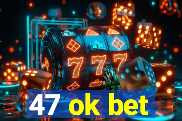 47 ok bet